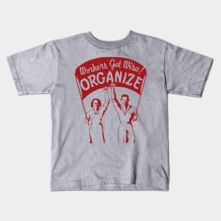 Workers Get Wise! Organize! - Labor Union, Solidarity, Leftist, Socialist Kids T-Shirt